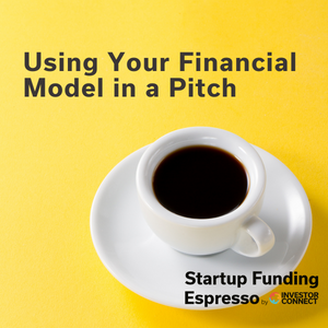 Startup Funding Espresso — Using Your Financial Model in a Pitch