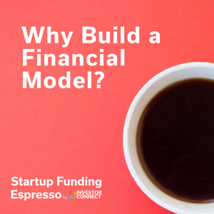 Startup Funding Espresso — Why Build a Financial Model?