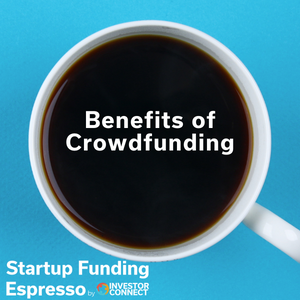 Startup Funding Espresso — Benefits of Crowdfunding