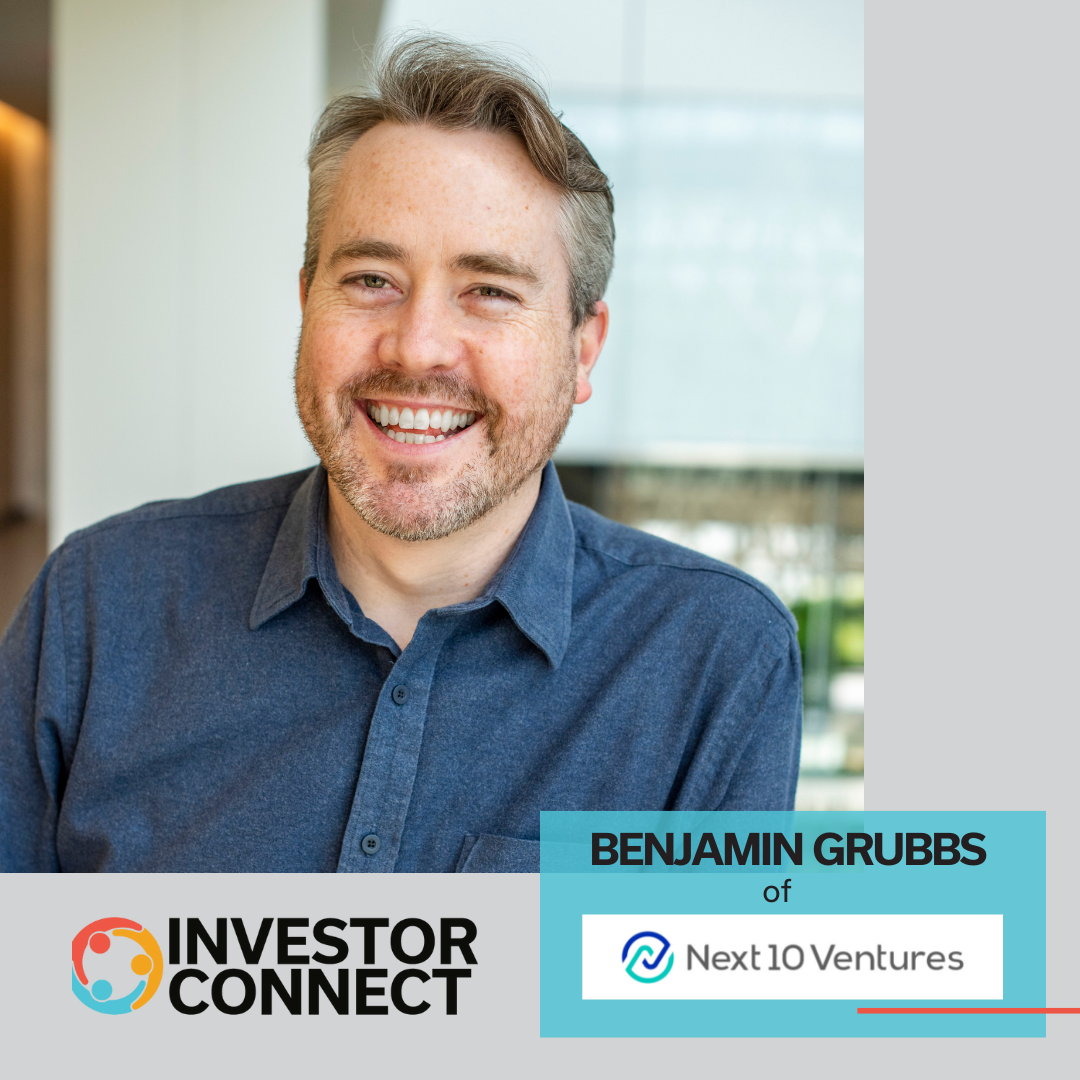 Investor Connect – 686 – Benjamin Grubbs of Next 10 Ventures