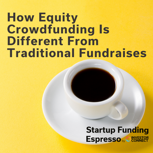 Startup Funding Espresso — How Equity Crowdfunding Is Different From Traditional Fundraises