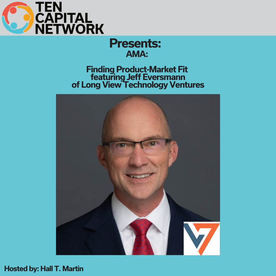 TEN Capital Presents AMA: Finding Product-Market Fit featuring Jeff Eversmann of Long View Technology Ventures