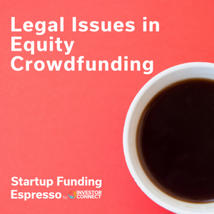 Startup Funding Espresso — Legal Issues in Equity Crowdfunding