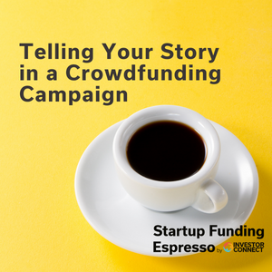 Startup Funding Espresso — Telling Your Story in a Crowdfunding Campaign