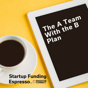 Startup Funding Espresso — The A Team With the B Plan