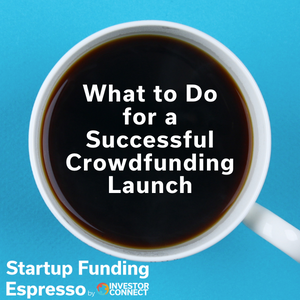 Startup Funding Espresso — What to Do for a Successful Crowdfunding Launch