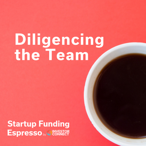 Startup Funding Espresso — Diligencing the Team