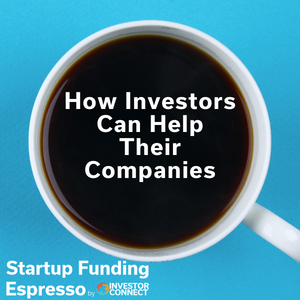 Startup Funding Espresso — How Investors Can Help Their Companies
