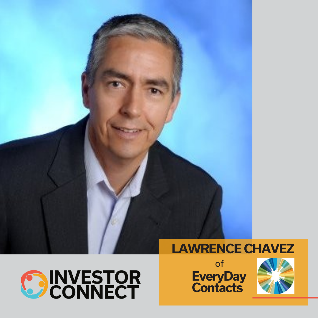 Investor Connect – 701 – Lawrence Chavez of EveryDay Contacts