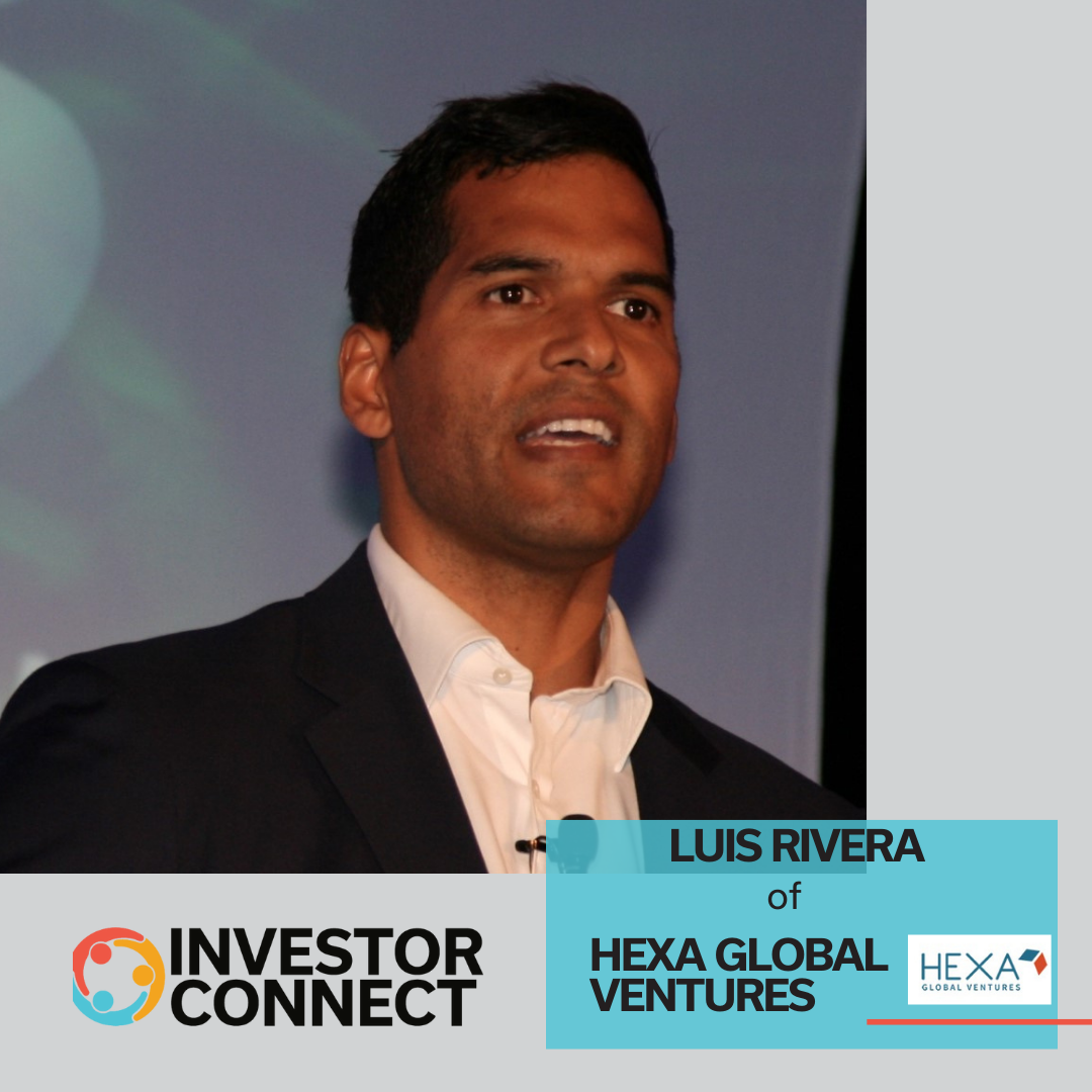 Investor Connect – 699 – Luis Rivera of HEXA Global Ventures