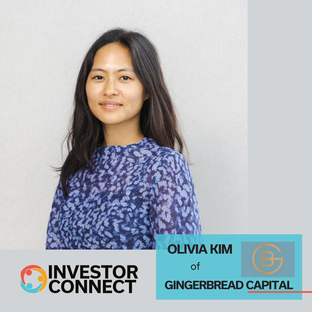 Investor Connect – 693 – Olivia Kim of GingerBread Capital