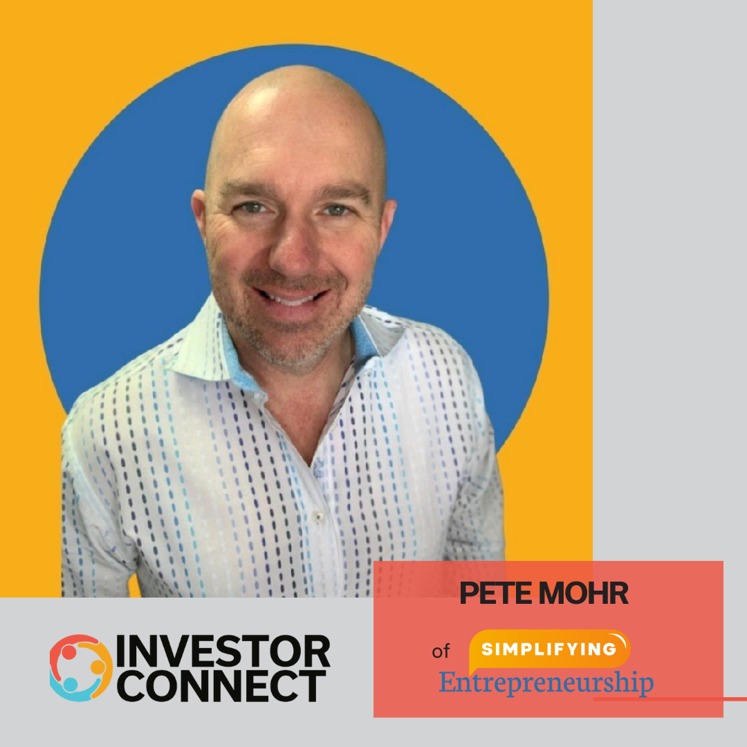Investor Connect – 702 – Pete Mohr of Simplifying Entrepreneurship