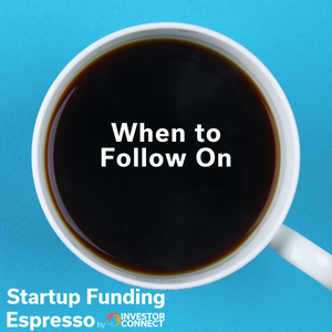 Startup Funding Espresso — When to Follow On