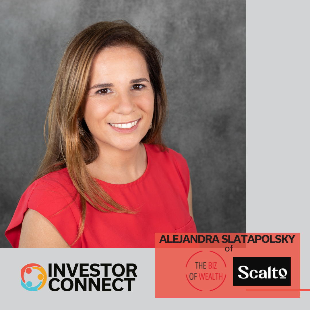 Investor Connect – 714 – Alejandra Slatapolsky of Scalto & The Biz of Wealth Podcast