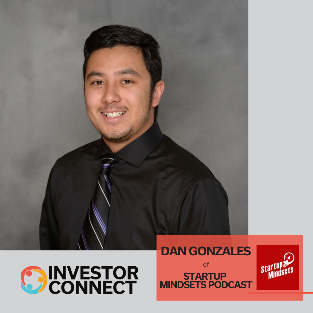 Investor Connect – 711 – Dan Gonzales of Startup Mindsets Podcast