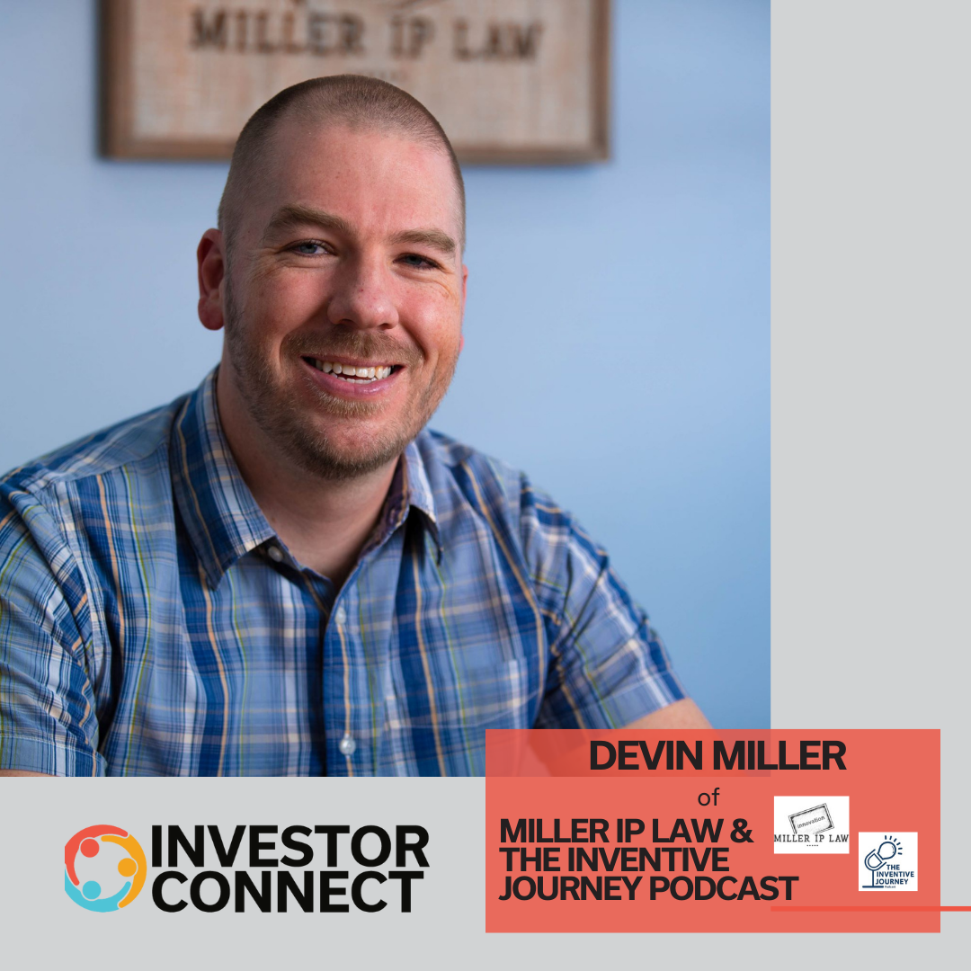 Investor Connect: Devin Miller of Miller IP Law and The Inventive Journey Podcast