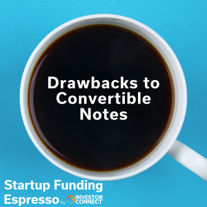 Startup Funding Espresso — Drawbacks to Convertible Notes