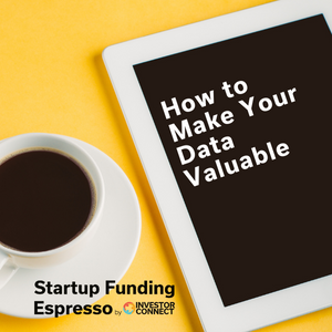 Startup Funding Espresso — How to Make Your Data Valuable
