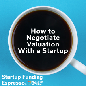 Startup Funding Espresso — How to Negotiate Valuation With a Startup