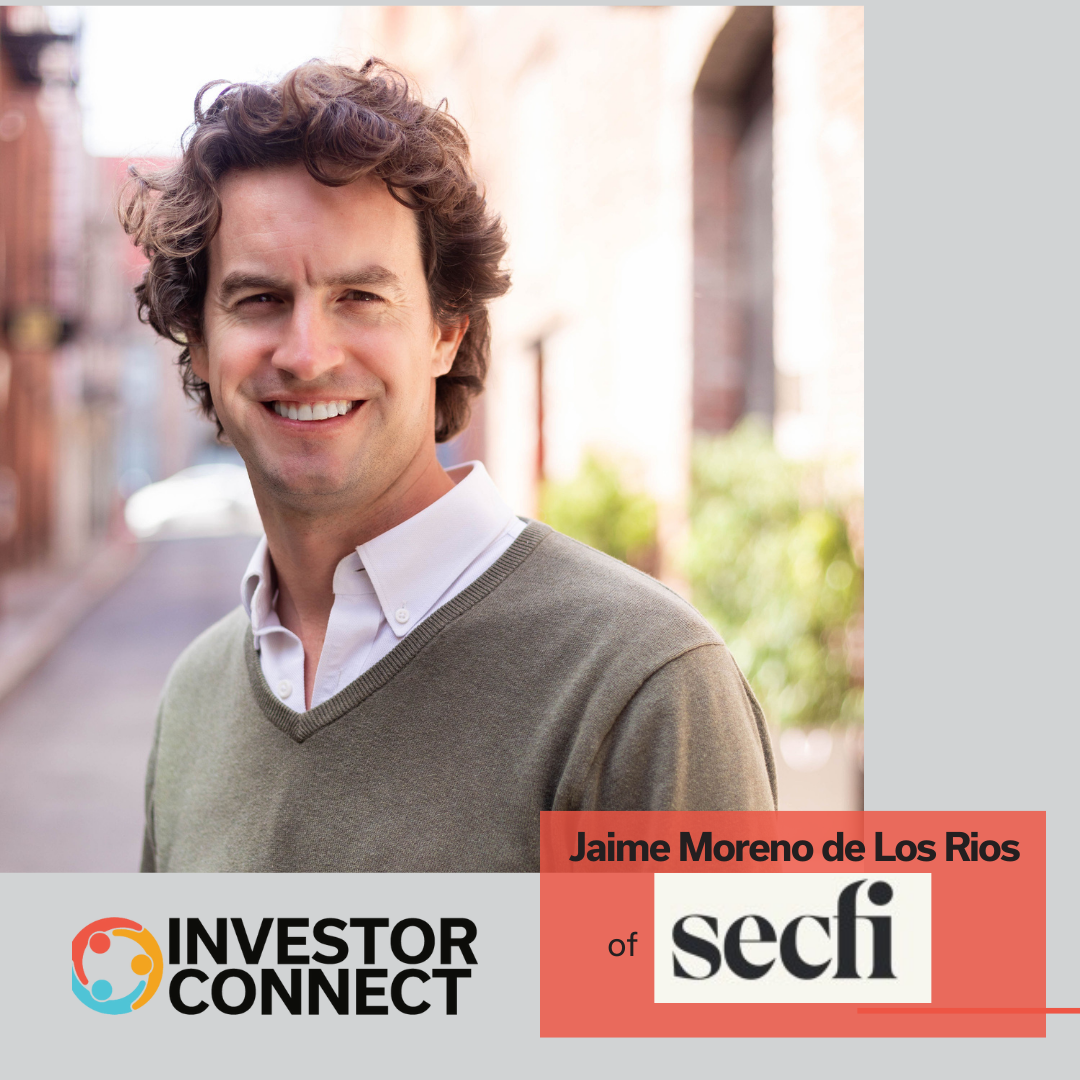 Investor Connect – 709 – Jaime Moreno de Los Rios of Secfi