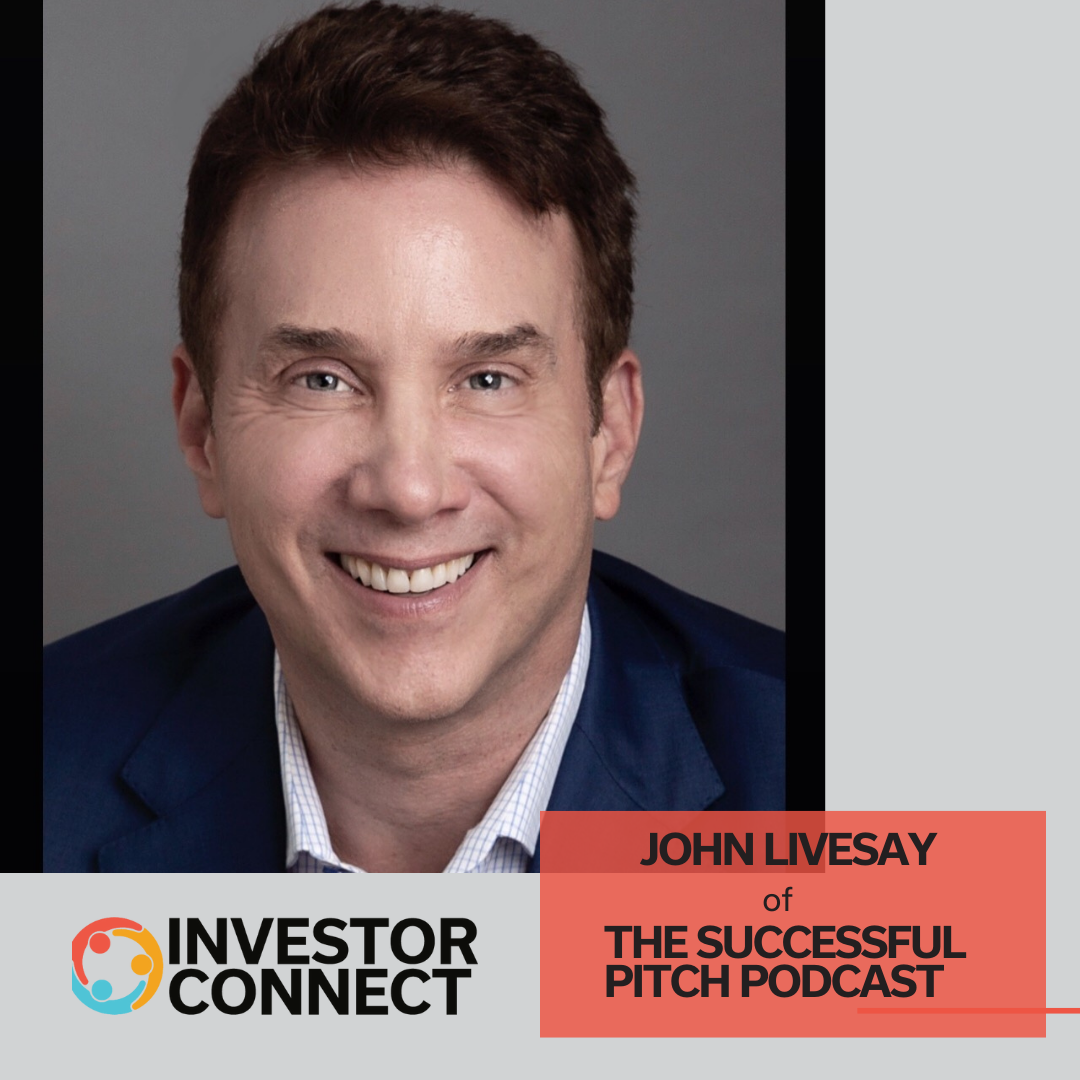 Investor Connect – 708 –  John Livesay, Best-Selling Author and Host of The Successful Pitch Podcast