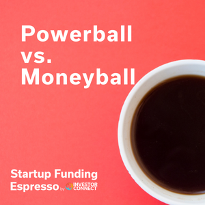 Startup Funding Espresso — Powerball vs. Moneyball