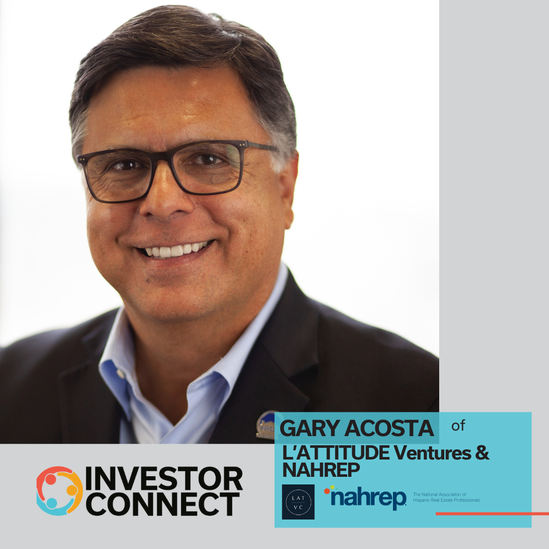 Investor Connect: Gary Acosta of L’ATTITUDE Ventures and NAHREP