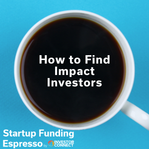 Startup Funding Espresso — How to Find Impact Investors