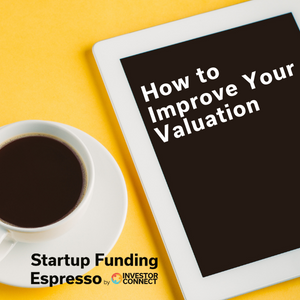 Startup Funding Espresso — How to Improve Your Valuation