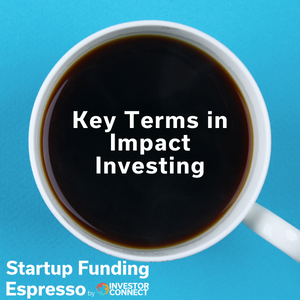 Startup Funding Espresso — Key Terms in Impact Investing