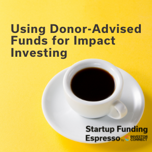 Startup Funding Espresso — Using Donor-Advised Funds for Impact Investing