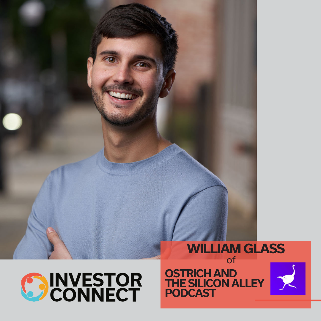 Investor Connect – 721 – William Glass of Ostrich and The Silicon Alley Podcast