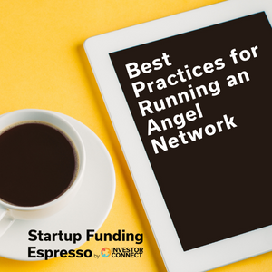 Startup Funding Espresso — Best Practices for Running an Angel Network