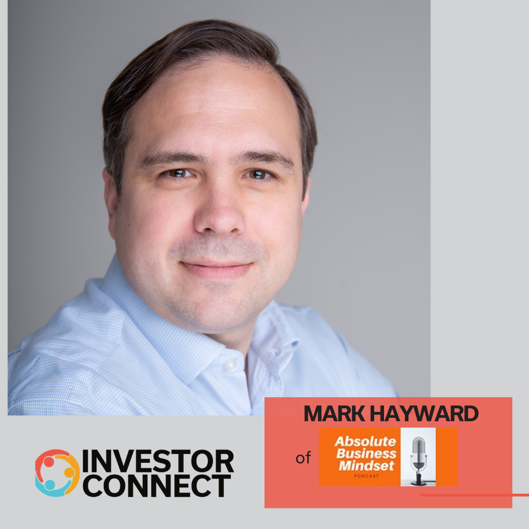 Investor Connect – 726 – Mark Hayward of Absolute Business Mindset Podcast