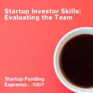 Startup Funding Espresso — Startup Investor Skills — Evaluating the Team