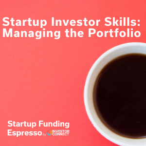 Startup Funding Espresso — Startup Investor Skills — Managing the Portfolio