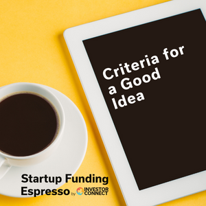 Startup Funding Espresso – Criteria for a Good Idea