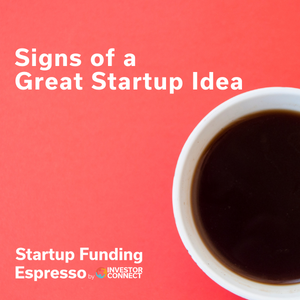 Startup Funding Espresso – Signs of a Great Startup Idea