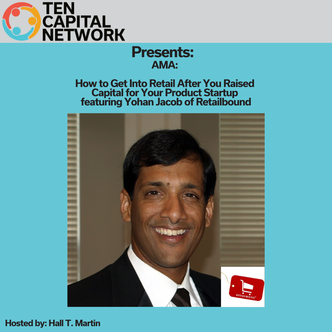 TEN Capital Presents AMA: How to Get Into Retail After You Raised Capital for Your Product Startup featuring Yohan Jacob of Retailbound