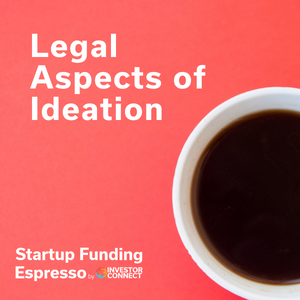 Startup Funding Espresso – Legal Aspects of Ideation