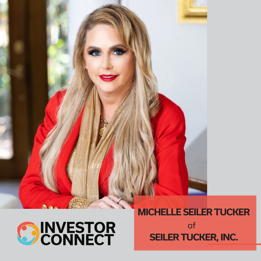 Investor Connect: Michelle Seiler Tucker of Seiler Tucker, Inc. and EXIT RICH Podcast
