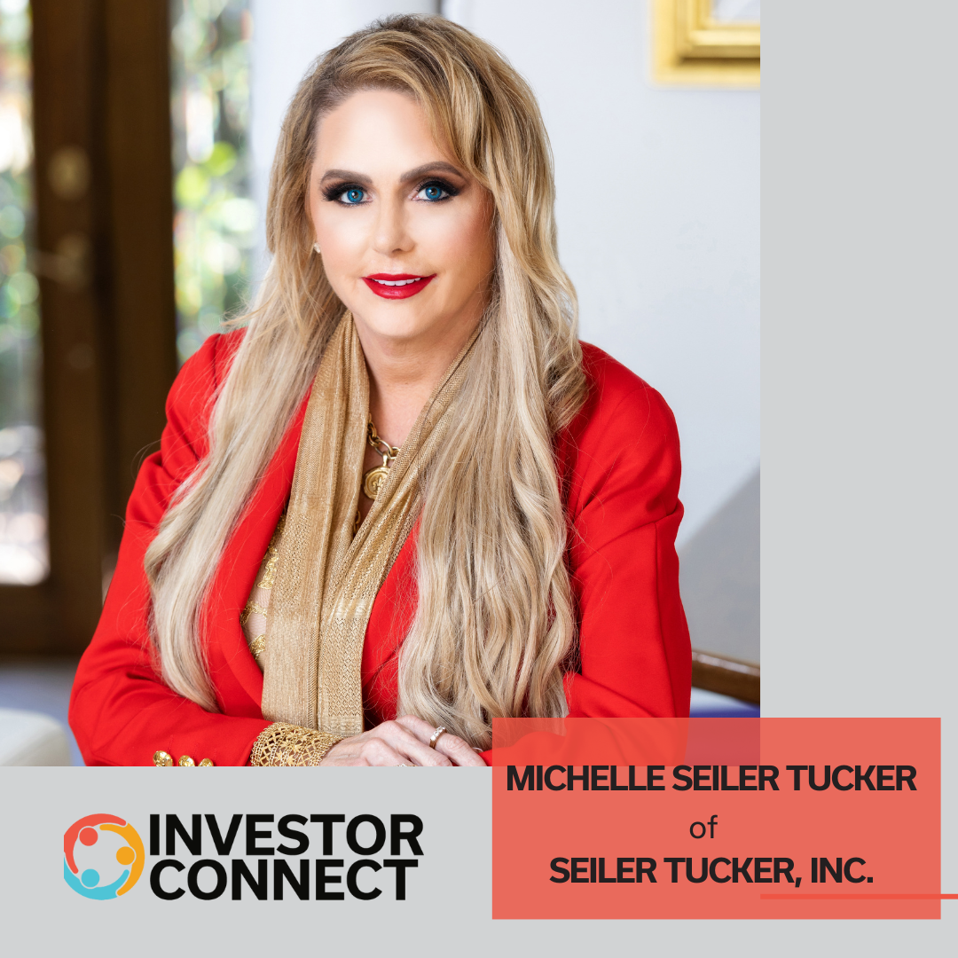 Investor Connect –  744 – Michelle Seiler Tucker of  Seiler Tucker, Inc. and EXIT RICH Podcast