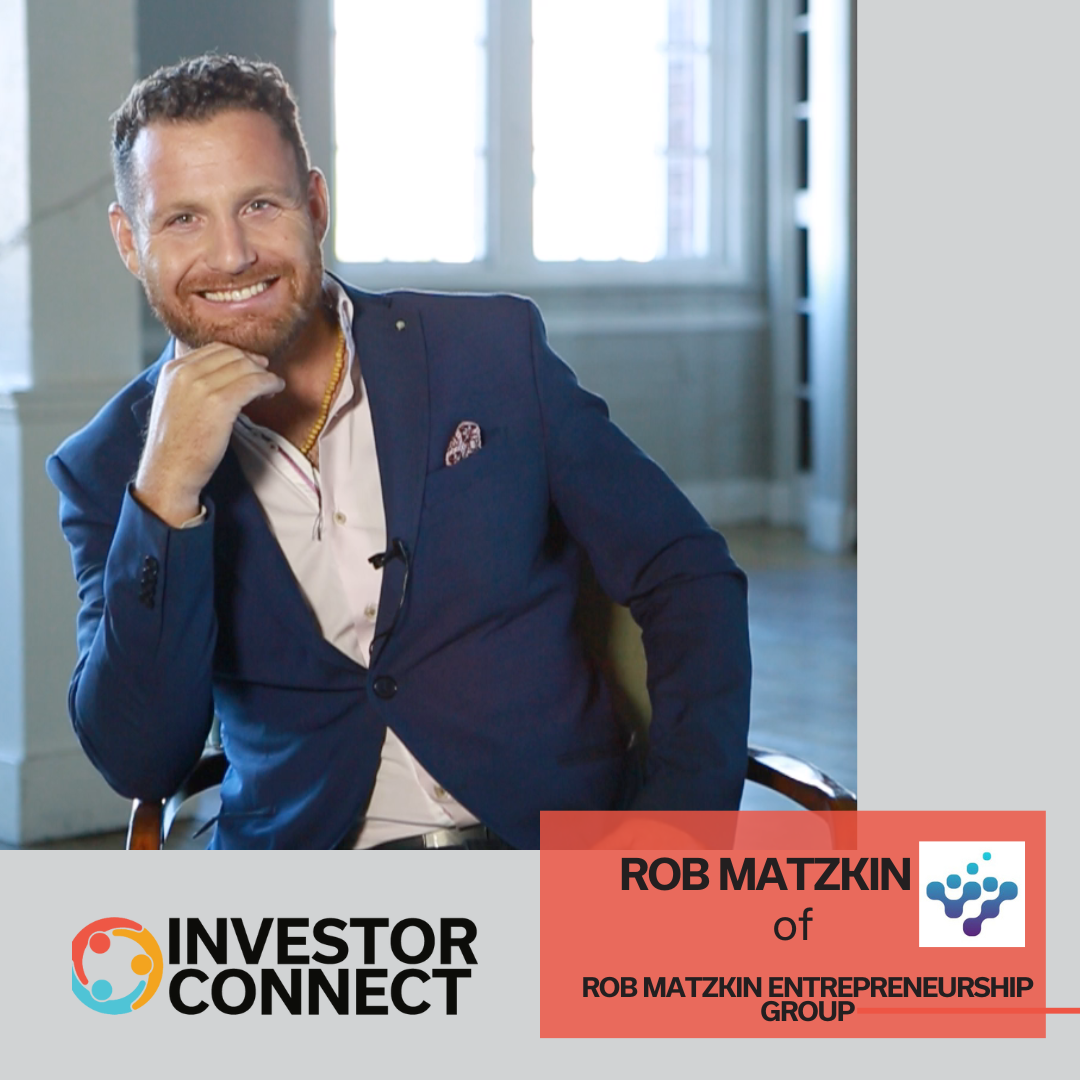 Investor Connect: Rob Matzkin of Rob Matzkin Entrepreneurship Group