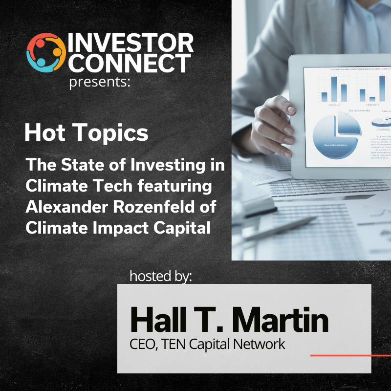 TEN Capital Hot Topics: The State of Investing in Climate Tech featuring Alexander Rozenfeld of Climate Impact Capital