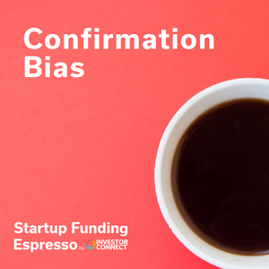 Startup Funding Espresso – Confirmation Bias