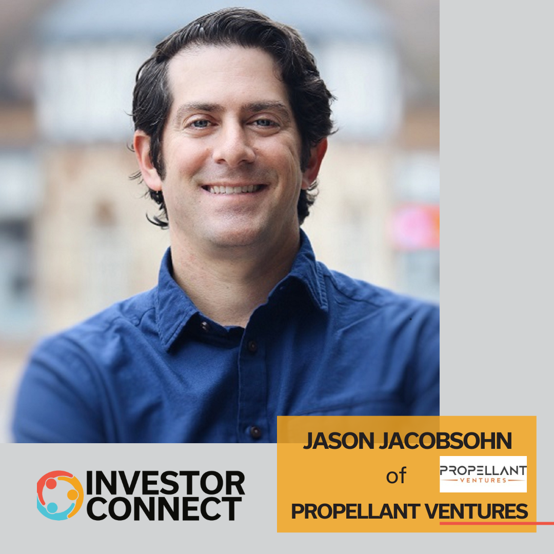Investor Connect – 752 – Jason Jacobsohn of Propellant Ventures