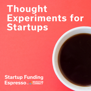 Startup Funding Espresso – Thought Experiments for Startups