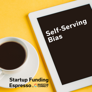 Startup Funding Espresso – Self-Serving Bias