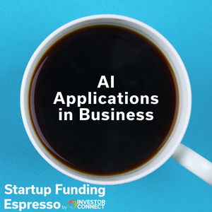 Startup Funding Espresso – AI Applications in Business