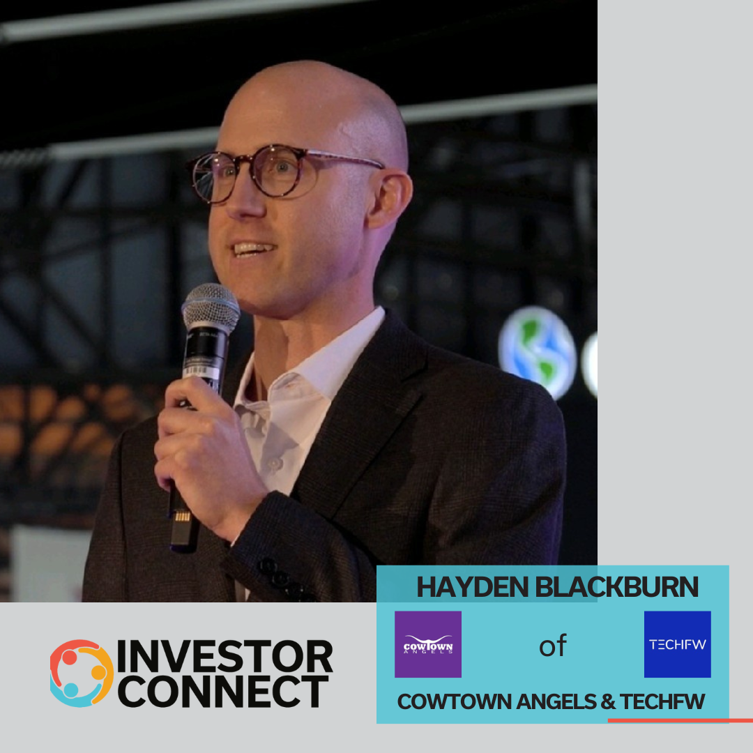 Investor Connect – 760 – Hayden Blackburn of TechFW & Cowtown Angels